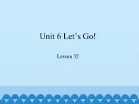 冀教版（三起）英语七年级上册 Unit 6 Let's Go!-Lesson 32_（课件）