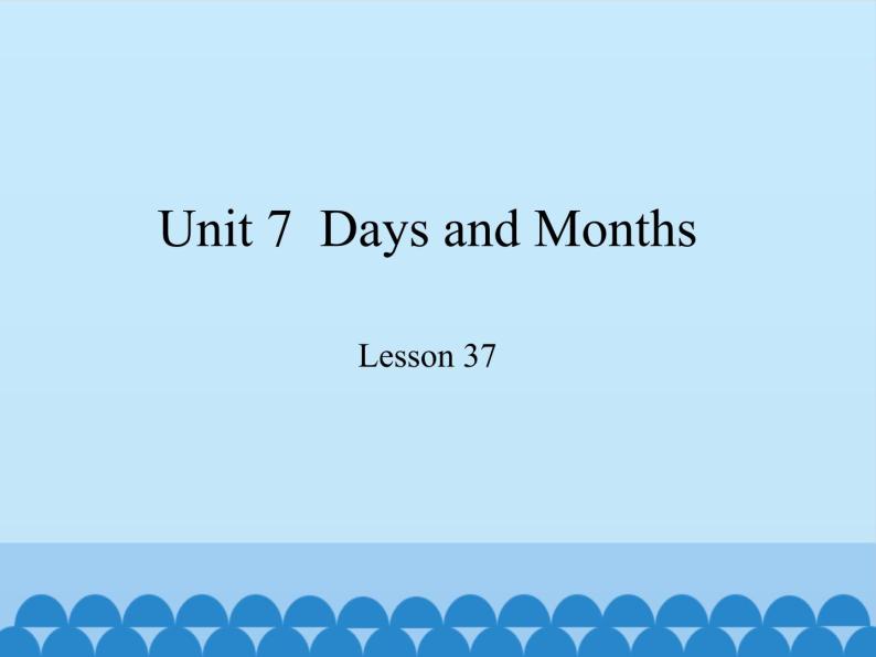 冀教版（三起）英语七年级上册 Unit 7  Days and Months-Lesson 37_（课件）01