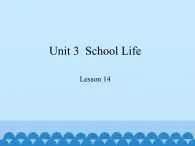 冀教版（三起）英语七年级下册 Unit 3  School Life-Lesson 14_（课件）