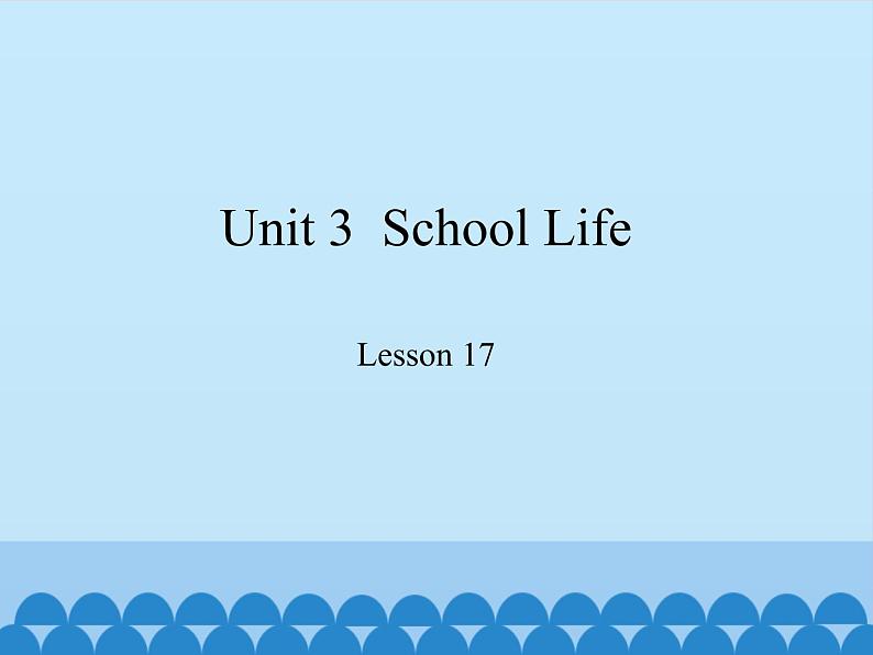 冀教版(三起)英语七年级下册 Unit 3 School Life-Lesson 17_(课件)01