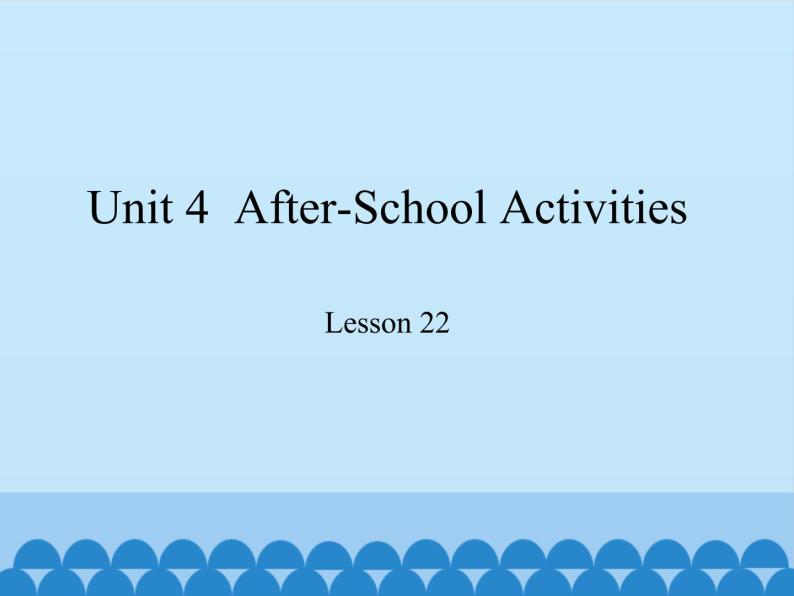 冀教版（三起）英语七年级下册 Unit 4  After-School Activities-Lesson 22_（课件）01