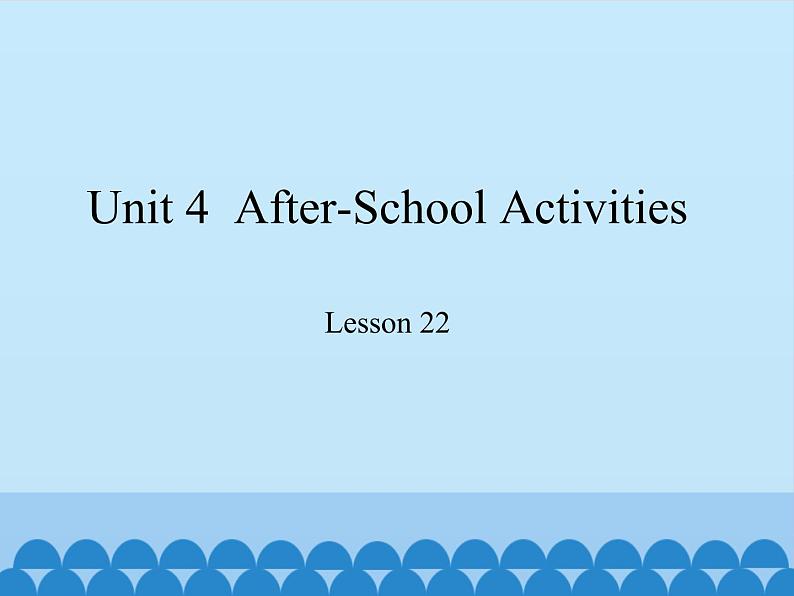 冀教版(三起)英语七年级下册 Unit 4 After-School Activities-Lesson 22_(课件)01
