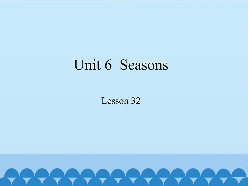 冀教版(三起)英语七年级下册 Unit 6 Seasons-Lesson 32_(课件)01