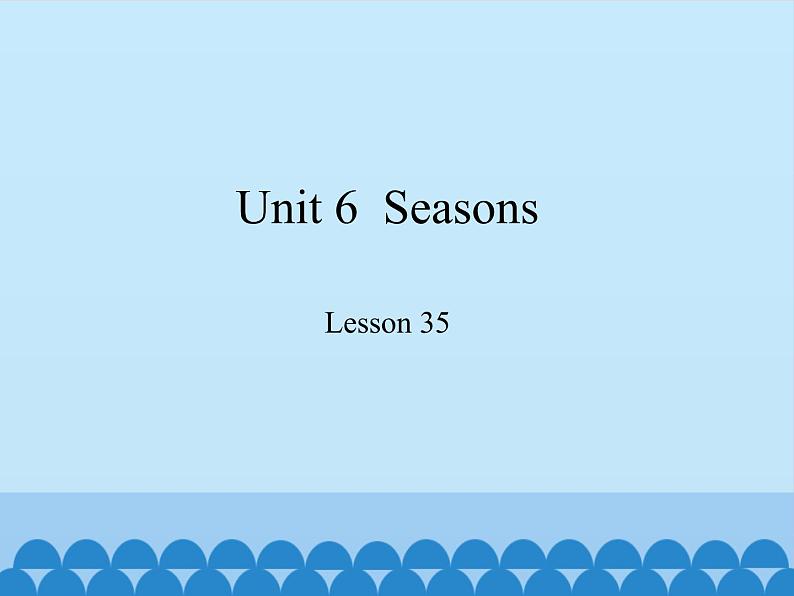 冀教版(三起)英语七年级下册 Unit 6 Seasons-Lesson 35_(课件)01