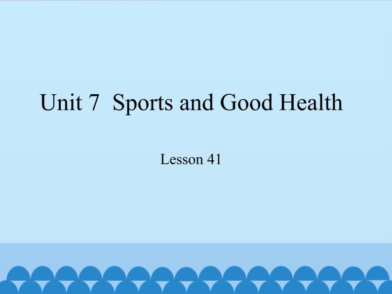 冀教版（三起）英语七年级下册 Unit 7  Sports and Good Health-Lesson 41_（课件）01