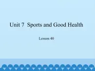 冀教版（三起）英语七年级下册 Unit 7  Sports and Good Health-Lesson 40_（课件）