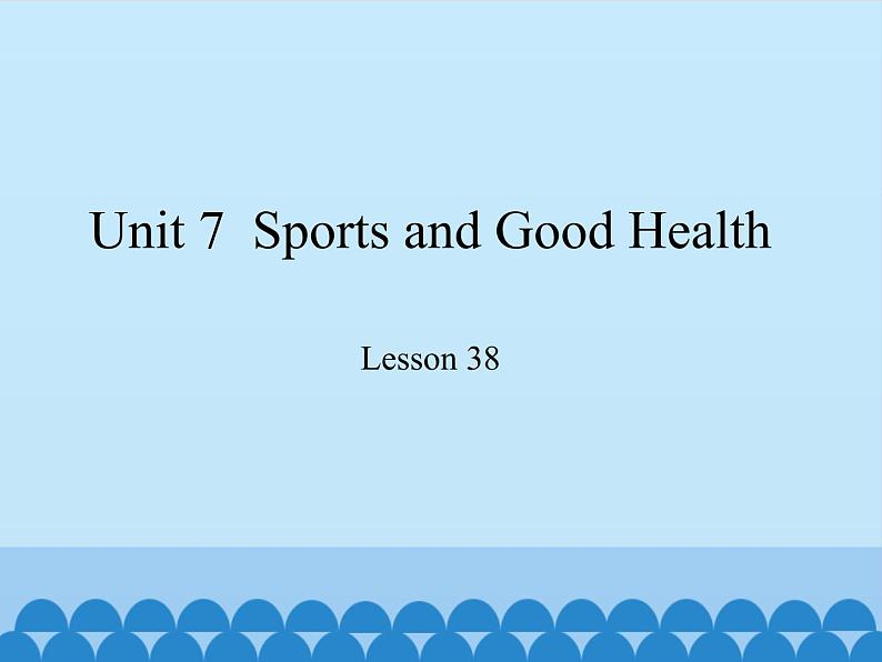 冀教版(三起)英语七年级下册 Unit 7 Sports and Good Health-Lesson 38_(课件)01