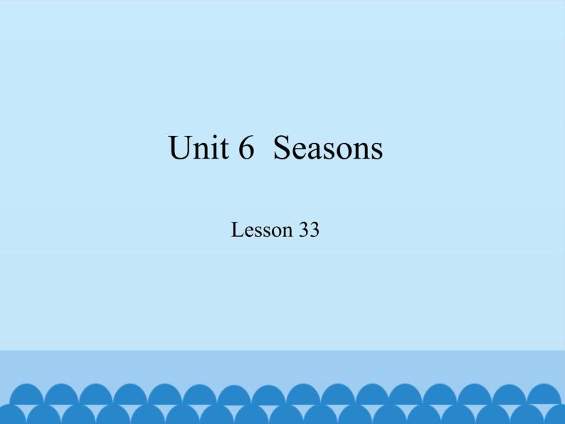 冀教版（三起）英语七年级下册 Unit 6  Seasons-Lesson 33_（课件）01
