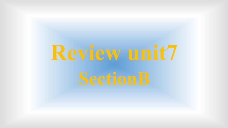 Unit7sectionB复习课课件人教版新目标英语八年级下册01