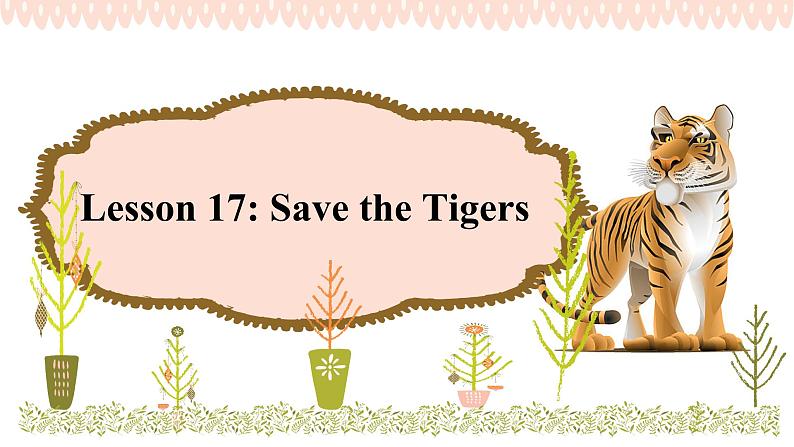 冀教版(三起)英语八年级下册 Lesson 17 Save the Tigers (课件)04