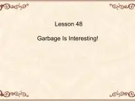 冀教版（三起）英语八年级下册 Unit8 Lesson 48 Garbage is interesting(1)（课件）