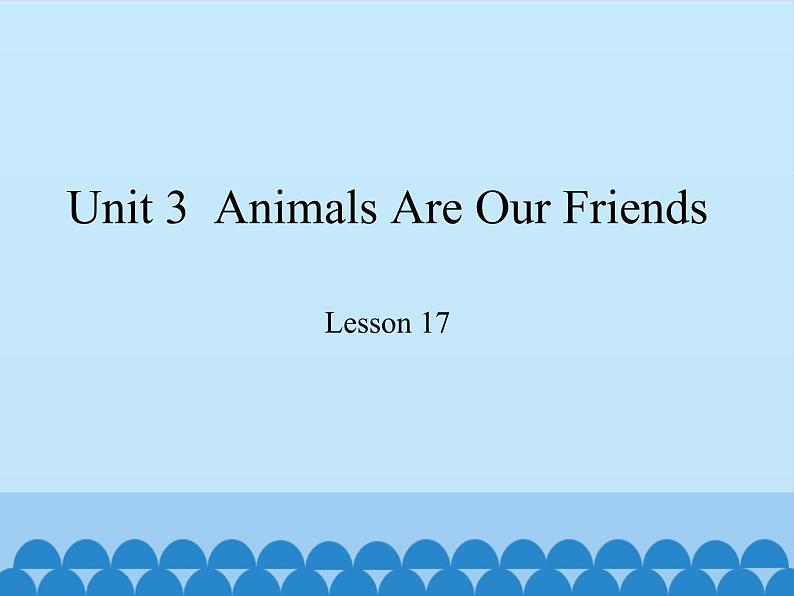 冀教版(三起)英语八年级下册 Unit 3 Animals Are Our Friends Lesson 17_(课件)第1页