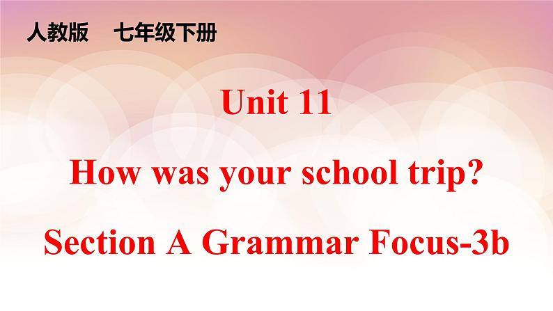 Unit 11 How was your school trip_ Section A Grammar Focus-3b 课件01