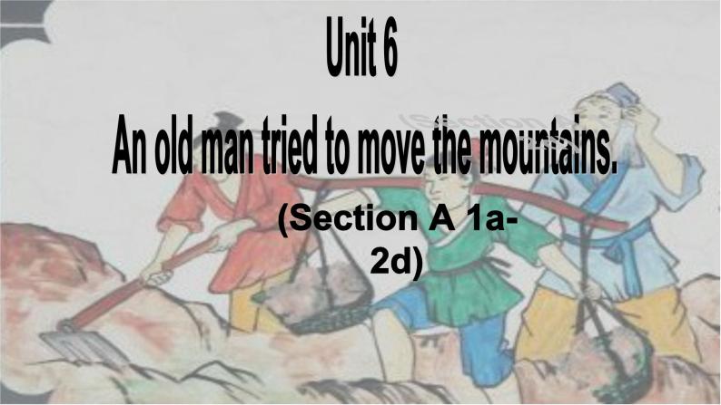 人教新目标（Go for it)版英语八年级下册 Unit6 An old man tried to move the mountSection（课件）01