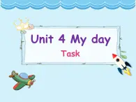 6 Unit4 My day Task课件PPT