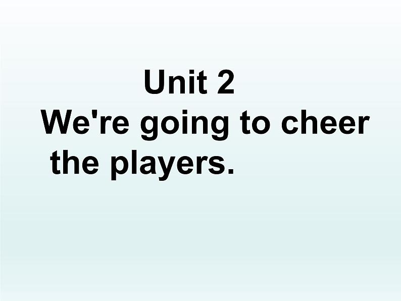 外研版英语七年级下册 Module 3 Unit 2 We're going to cheer the players. (4) 课件01