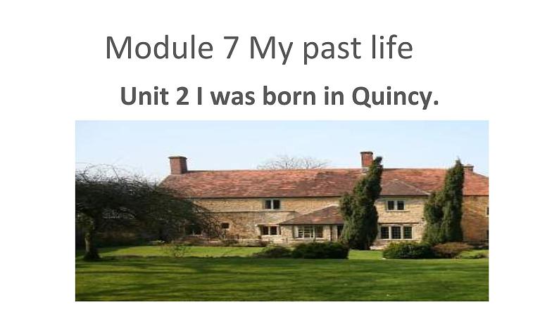 外研版英语七年级下册 Module 7 Unit 2 I was born in Quincy 课件01