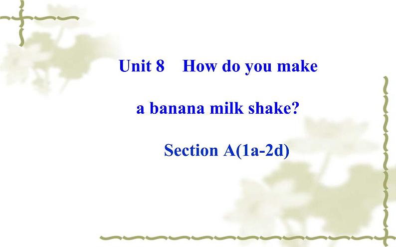 Unit_8:How do you make a banana milk shake Section A(1a—2d)课件PPT01