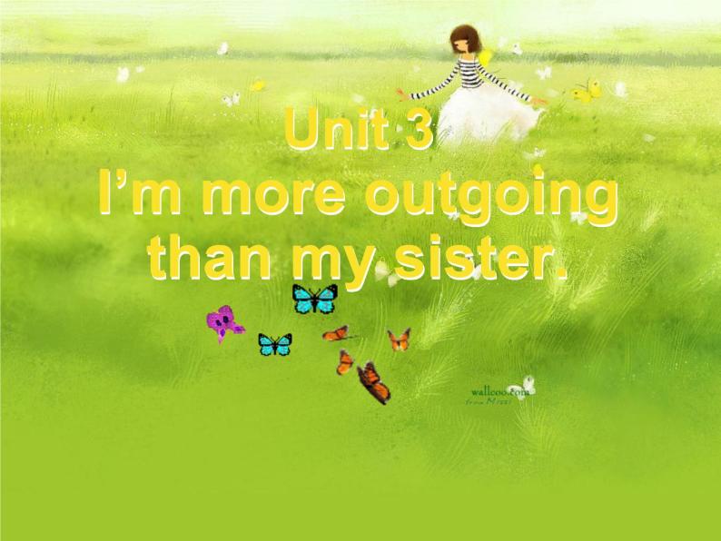 Unit_3_1：I’m more outgoing than my sister.课件PPT01