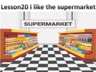 初中英语 冀教2011课标版 七年级上册 Lesson 20 I Like the Supermarket! 实录课课件 课件