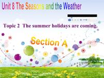 仁爱科普版七年级下册Unit 8 The seasons and the WeatherTopic 2 The summer holidays are coming.示范课课件ppt
