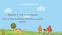 2021学年Module 4 Life in the futureUnit2 Every family will have a small plane.课文配套ppt课件