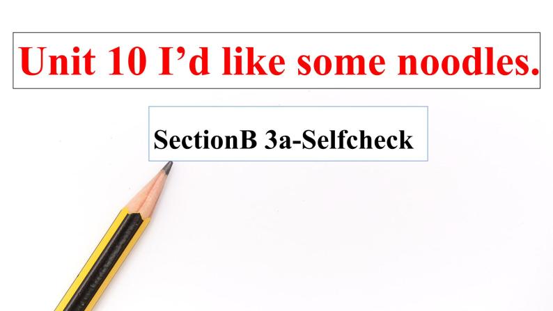 Unit 10 I’d like some noodles. SectionB 3a-selfcheck ( 课件+素材)01
