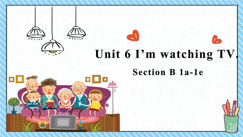 Unit 6 I 'm watching TV-SectionB1a-1e课件(共有PPT18张)第1页