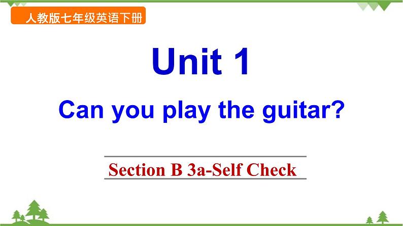 Unit 1 Can you play the guitar ?Section B 3a-Self Check课件(共有PPT18张)01