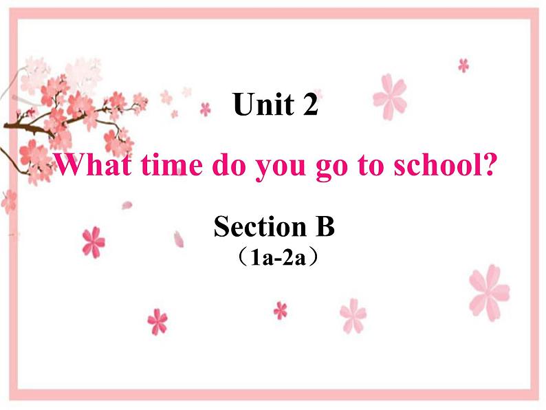 Unit 2 What time do you go to school_(Section B 1a-1e)课件(共15张PPT无素材)01