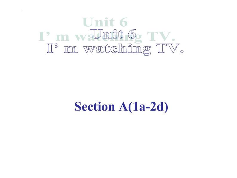 Unit 6 I 'm watching TV.Section A 1a-2d课件(共有PPT29张)第1页