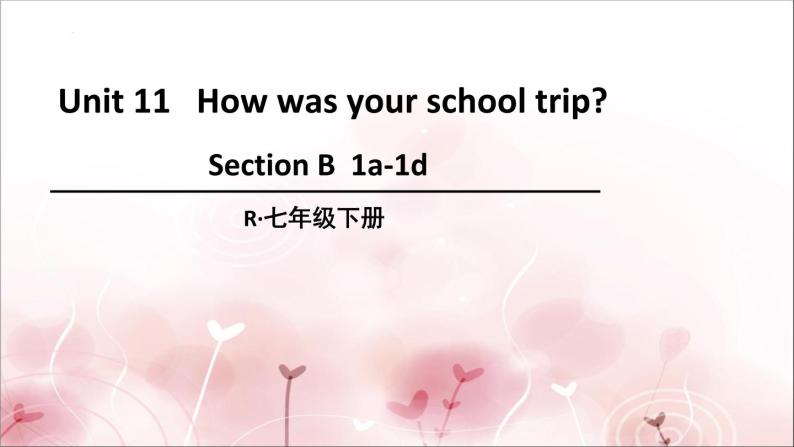 Unit 11 How was your school trip_ SectionB1a-1d课件(共13张PPT)01
