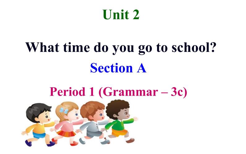 Unit 2 What time do you go to school_ SectionA（GrammarFocus-3c）课件(共10张PPT)01