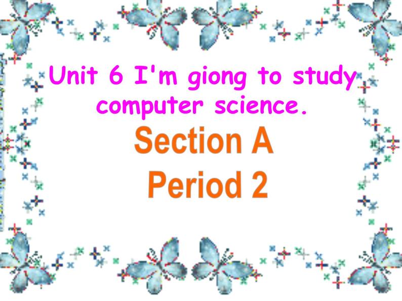 Unit 6 I'm going to study computer science. Section A 2a-2d 课件17张01
