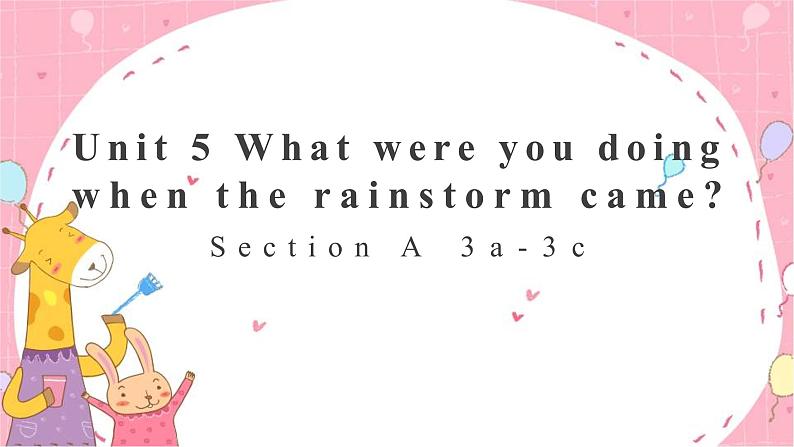 Unit 5 What were you doing when the rainstorm came? Section A 3a-3c-课件(共14张PPT)01