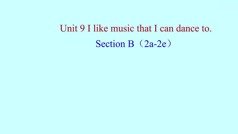 2022 人教版英语 九年级全 Unit 9 I like music that I can dance to. Section B(2a-2e) 课件 第1页