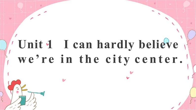 Module 8 Time off Unit 1 I can hardly believe we are in the city centre课件(共18张PPT)03