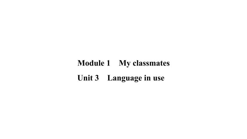 Module 1 My classmates Unit 3 Language in use习题(共19张PPT)01