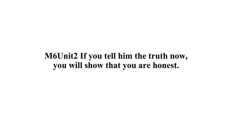 外研版九年级英语Module6 Unit 2 If you tell him the truth now you will show that you are honest.课件(共20张)03