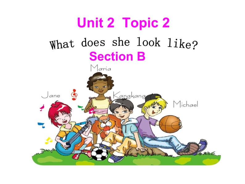 仁爱科普版英语七年级上Unit 2Topic 2 What does she look like_ Section B 课件（19张PPT无素材）01