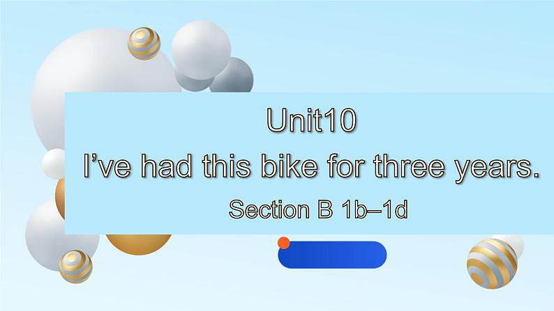 人教八下Unit10I 've had this bike for three years.SectionB1b-1d(课件+音频)第1页