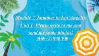 外研版 (新标准)八年级下册Module 7 Summer in Los AngelesUnit 1 Please write to me and send me some photos!课文课件