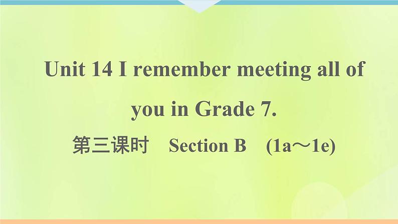 人教版九年级英语全册unit14 i remember meeting all of you in grade 7 第3课时作业课件01