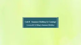 冀教版七年级英语下册Unit 8 Summer Holiday Is Coming Lesson 48 Li Ming's Summer Holiday课件