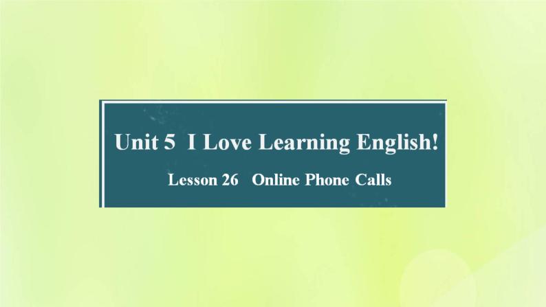 冀教版七年级英语下册Unit 5 I Love Learning English Lesson 26 Online Phone Calls课件01