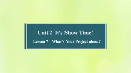 冀教版七年级英语下册Unit 2 It's Show Time Lesson 7 What's Your Project about课件