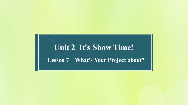 冀教版七年级英语下册Unit 2 It's Show Time Lesson 7 What's Your Project about课件01