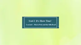 冀教版七年级英语下册Unit 2 It's Show Time Lesson 8 Marco Polo and the Silk Road课件