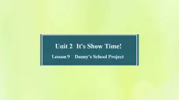 冀教版七年级英语下册Unit 2 It's Show Time Lesson 9 Danny's School Project课件