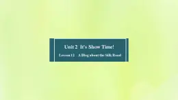 冀教版七年级英语下册Unit 2 It's Show Time Lesson 12 A Blog about the Silk Road课件